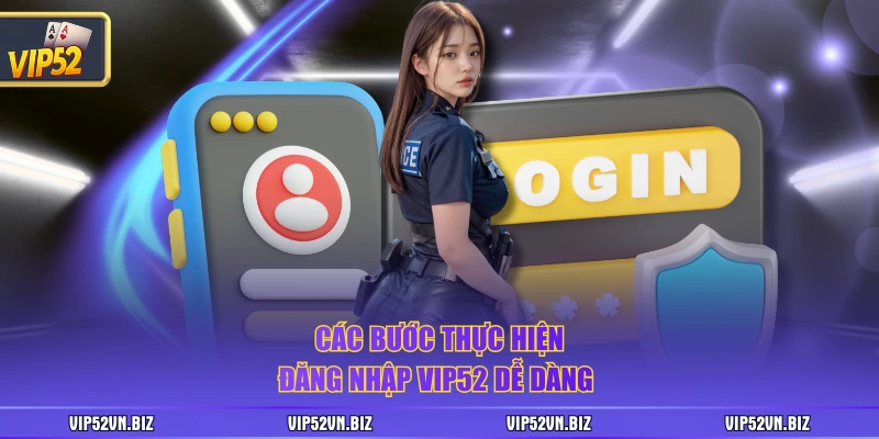 Các bước thực hiện đăng nhập VIP52 dễ dàng