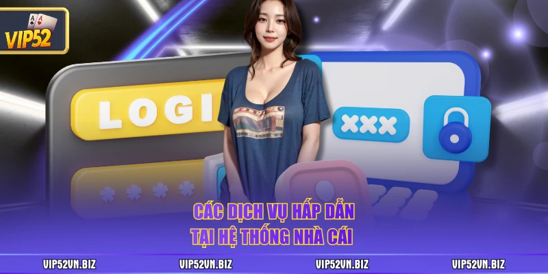 Các dịch vụ hấp dẫn tại hệ thống nhà cái