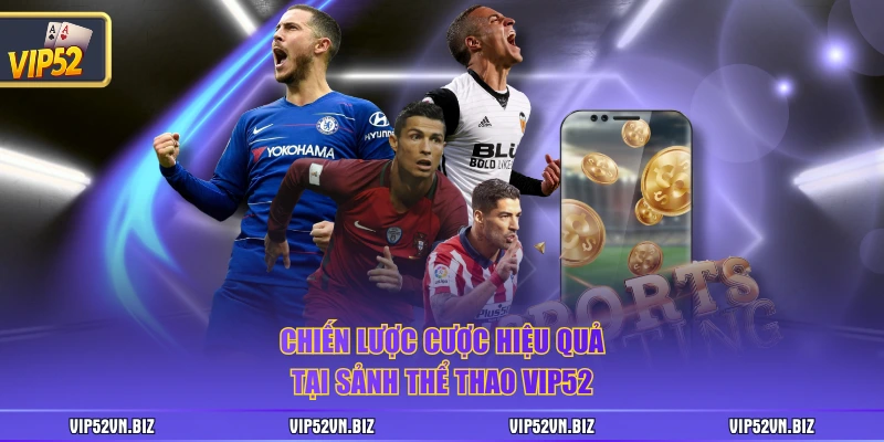 Chiến lược cược hiệu quả tại sảnh thể thao VIP52