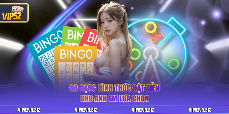 Đa dạng hình thức đặt tiền cho anh em lựa chọn 