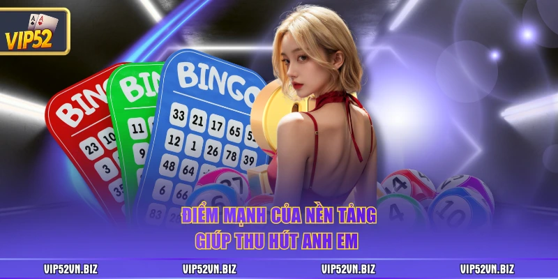 Điểm mạnh của nền tảng giúp thu hút anh em 