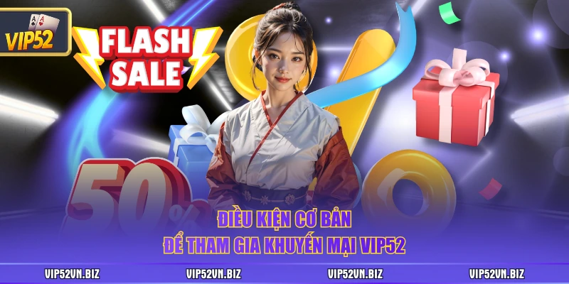 Điều kiện cơ bản để tham gia khuyến mại VIP52