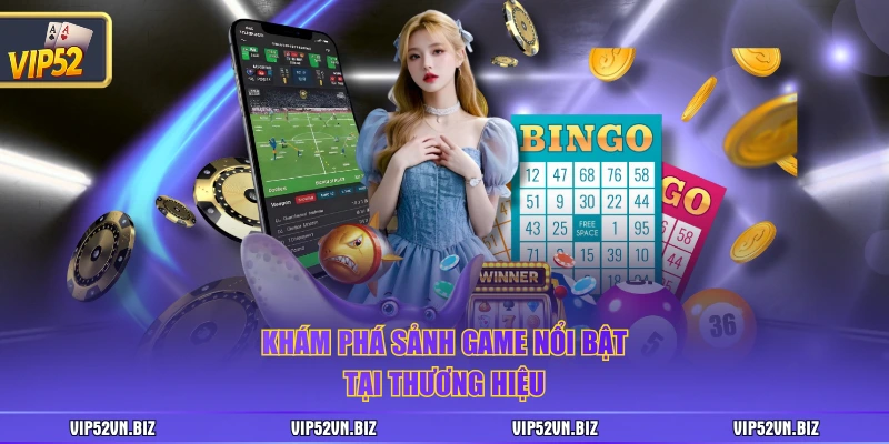 Khám phá sảnh game nổi bật tại thương hiệu
