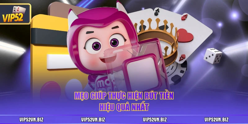 Mẹo giúp thực hiện rút tiền hiệu quả nhất