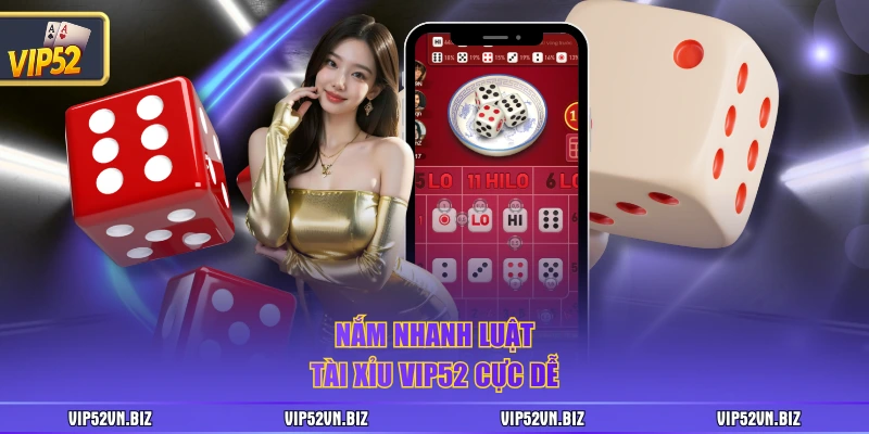 Nắm nhanh luật tài xỉu VIP52 cực dễ
