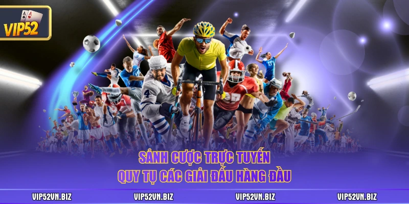 Sảnh cược trực tuyến quy tụ các giải đấu hàng đầu