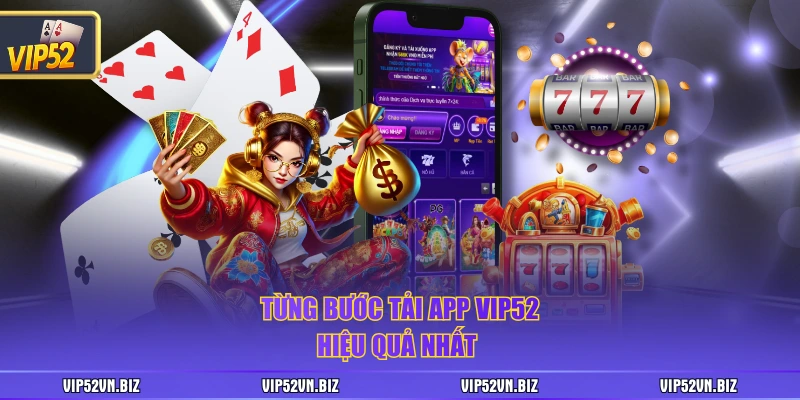 Từng bước tải app VIP52 hiệu quả nhất