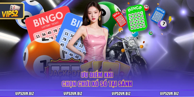 Ưu điểm khi chọn chơi xổ số tại sảnh
